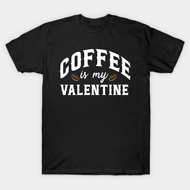 Coffee Is My Valentine T-Shirt by pako-valor